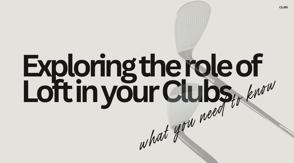 Exploring the Role of Loft in Your Golf Clubs: What You Need to Know