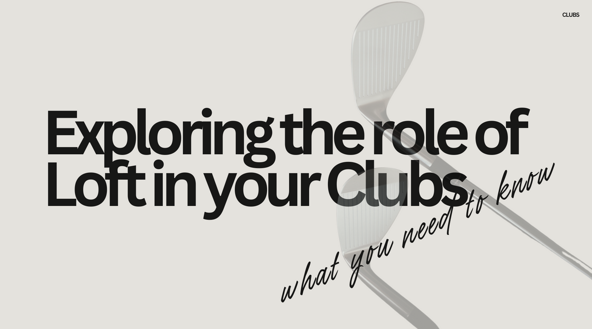 Exploring the Role of Loft in Your Golf Clubs: What You Need to Know