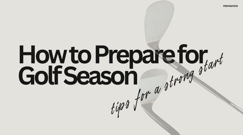 How to Prepare for Golf Season: Tips for a Strong Start