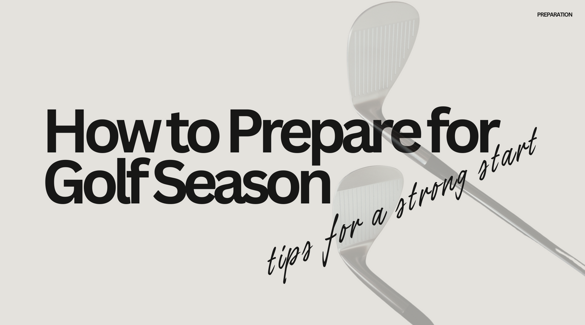 How to Prepare for Golf Season: Tips for a Strong Start